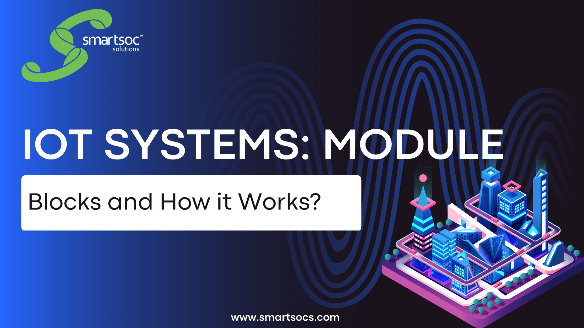 IoT Systems Module Blocks and How it Works